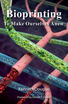 Hardcover Bioprinting: To Make Ourselves Anew Book