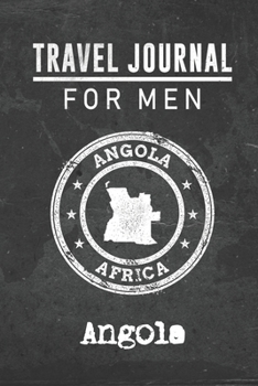 Travel Journal for Men Angola: 6x9 Travel Notebook or Diary with prompts, Checklists and Bucketlists perfect gift for your Trip to Angola for every your Man, Husband or Boyfriend
