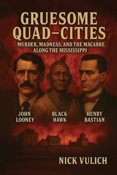 Paperback Gruesome Quad-Cities: Murder, Madness, and the Macabre Along the Mississippi Book