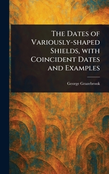 Hardcover The Dates of Variously-shaped Shields, With Coincident Dates and Examples Book
