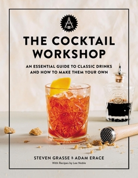 Hardcover The Cocktail Workshop: An Essential Guide to Classic Drinks and How to Make Them Your Own Book