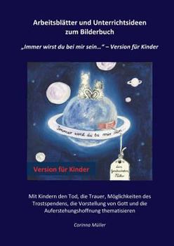 Paperback Arbeitsblätter und Unterrichtsideen zum Bilderbuch Immer wirst du bei mir sein... - Version für Kinder [German] Book