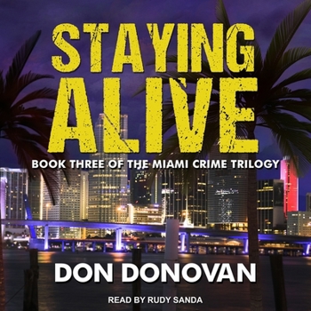 STAYING ALIVE - Book #3 of the Miami Crime Trilogy