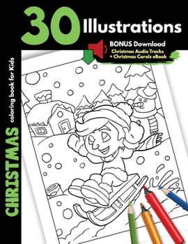 Christmas Coloring Book For Kids: 30 Christmas Illustrations Printed On One Side, Safe For Markers and Crayons, Coloring Holiday Activity Gift Book ... Boys and Girls Santa Snowman Animals Pictures