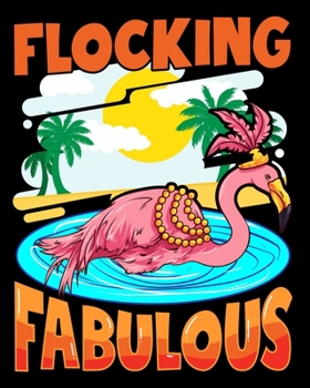 Flocking Fabulous: Flamboyant Flocking Fabulous Flamingo Confidence Pun 2020-2021 Weekly Planner & Gratitude Journal (110 Pages, 8" x 10") Blank ... Moments of Thankfulness & To Do Lists