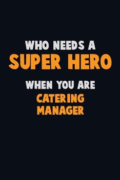 Paperback Who Need A SUPER HERO, When You Are Catering Manager: 6X9 Career Pride 120 pages Writing Notebooks Book