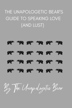 Paperback The Unapologetic Bear's Guide to Speaking Love (and Lust) Book