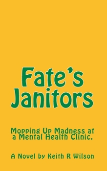 Paperback Fate's Janitors: Mopping up Madness at a Mental Health Clinic Book