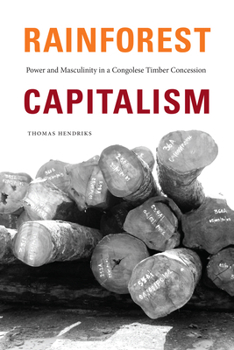 Paperback Rainforest Capitalism: Power and Masculinity in a Congolese Timber Concession Book
