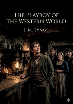 The Playboy of the Western World: by J. M. Synge