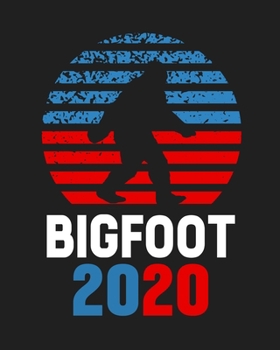 Bigfoot 2020: Blank Lined Notebook to Write In for Notes, To Do Lists, Notepad, Journal, Funny Gifts for Bigfoot Sasquatch Lover