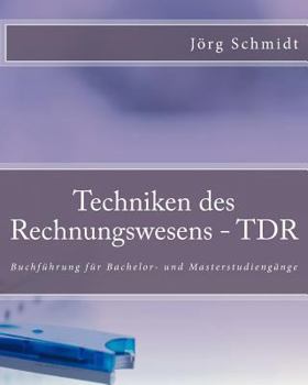 Techniken des Rechnungswesens - TDR: Buchführung für Bachelor- und Masterstudiengänge