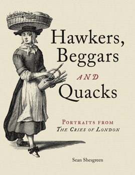 Hardcover Hawkers, Beggars and Quacks: Portraits from the Cries of London Book