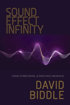 Hardcover Sound Effect Infinity: A Novel of Mind Control, Altered States, and Music Book