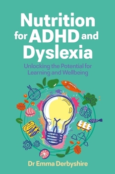 Paperback Nutrition for ADHD and Dyslexia: Unlocking the Potential for Learning and Wellbeing Book