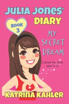 Paperback JULIA JONES DIARY- My Secret Dream - Book 3: A Book for Girls aged 9 - 12 Book