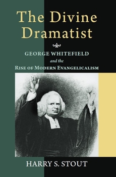 The Divine Dramatist: George Whitefield and the Rise of Modern Evangelicalism (Library of Religious Biography Series) - Book  of the Library of Religious Biography