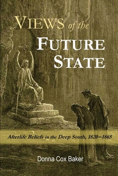 Paperback Views of the Future State: Afterlife Beliefs in the Deep South, 1820-1865 Book