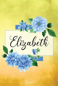 Paperback Elizabeth Journal: Blue Dahlia Flowers Personalized Name Journal/Notebook/Diary - Lined 6 x 9-inch size with 120 pages Book