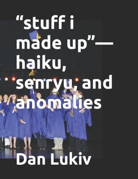 Paperback "stuff i made up"-haiku, senryu, and anomalies Book
