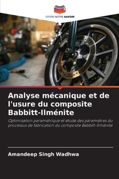 Analyse mécanique et de l'usure du composite Babbitt-Ilménite: Optimisation paramétrique et étude des paramètres du processus de fabrication du composite Babbitt-Ilménite (French Edition)