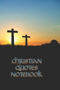 Christian Quotes Notebook: Inspirational Bible Verses and Motivational Religious Scriptures  for Women / Girls / Christians to Write in with a Serene ... Sunrise Signifying Father / Son / Holy Spirit