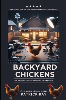 BACKYARD CHICKENS: The Backyard Chicken Handbook For Beginners