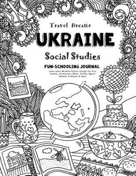 Paperback Travel Dreams Ukraine - Social Studies Fun-Schooling Journal: Learn about Ukrainian Culture Through the Arts, Fashion, Architecture, Music, Tourism, S Book