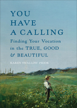 Hardcover You Have a Calling: Finding Your Vocation in the True, Good, and Beautiful Book