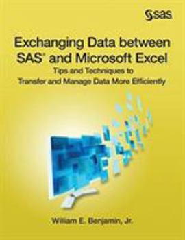 Paperback Exchanging Data between SAS and Microsoft Excel: Tips and Techniques to Transfer and Manage Data More Efficiently Book
