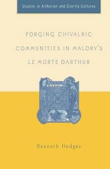 Paperback Forging Chivalric Communities in Malory's Le Morte Darthur Book