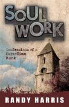 Paperback Soul Work: Confessions of a Part-Time Monk Book