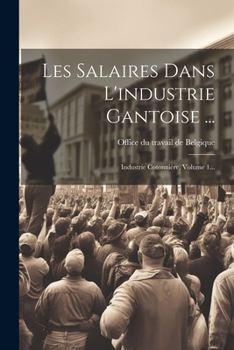 Paperback Les Salaires Dans L'industrie Gantoise ...: Industrie Cotonnière, Volume 1... [French] Book