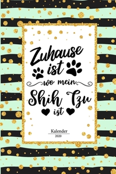 Shih Tzu Kalender 2020: Geschenk Wochenplaner, Terminkalender 2020 f�r Hundebesitzer, Frauchen Herrchen eines Hundes. Lustiger Spruch Geschenkidee zu Weihnachten unter 10 Euro als Planer Organizer, Ti