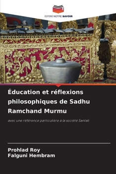 Éducation et réflexions philosophiques de Sadhu Ramchand Murmu: avec une référence particulière à la société Santali (French Edition)