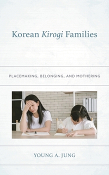 Korean Kirogi Families: Placemaking, Belonging, and Mothering (Korean Communities across the World)