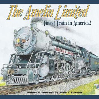 Paperback The Amelia Limited... Finest train in America: Pride of the Clarkton Central Railroad Book