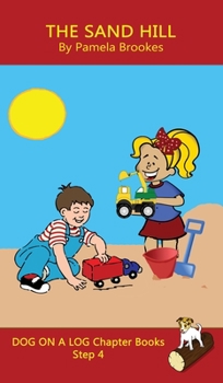 The Sand Hill Chapter Book: Sound-Out Phonics Books Help Developing Readers, including Students with Dyslexia, Learn to Read (Step 4 in a Systematic ... Decodable Books) (Dog on a Log Chapter Books)