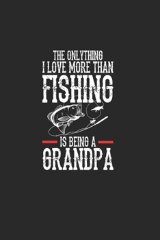 Paperback The Onlythink I Love More Than Fishing Is Being A Grandpa: Cuaderno Para Los Aficionados A La Pesca Y Los Pescadores. Cuaderno Y Cuaderno De Ejercicio Book