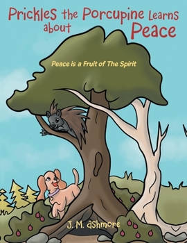 Paperback Prickles the Porcupine Learns about Peace: Peace is a Fruit of The Spirit Book