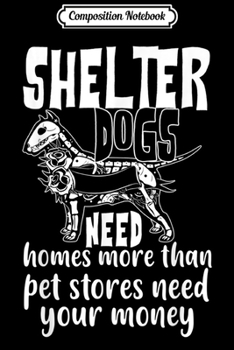 Composition Notebook: Shelter Dogs Need Homes I Love My Dogs Journal/Notebook Blank Lined Ruled 6x9 100 Pages