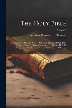 Paperback The Holy Bible: Containing the Old and New Testaments: Translated Out of the Original Tongues: Being the Version Set Forth A.D. 1611 C Book