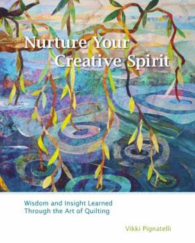 Paperback Nurture Your Creative Spirit: Wisdom and Insight Learned Through the Art of Quilting Book