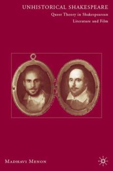 Hardcover Unhistorical Shakespeare: Queer Theory in Shakespearean Literature and Film Book