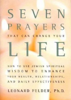 Hardcover Seven Prayers That Can Change Your Life: How to Use Jewish Spiritual Wisdom to Enhance Your Health, Relationships, and Daily Effectiveness Book