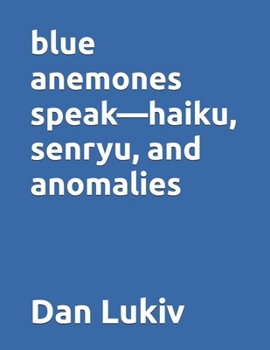 Paperback blue anemones speak-haiku, senryu, and anomalies Book