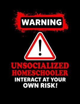 Paperback Warning Unsocialized Homeschooler: Homeschool Themed College Ruled Composition Notebook Book