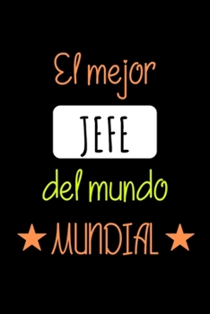 El Mejor JEFE del Mundo Mundial: Libreta de Apuntes Para Jefes  | Appreciation Gift for Boss. Diario Para Escribir, Cuaderno para Regalo. Journal Paper (Spanish Edition)
