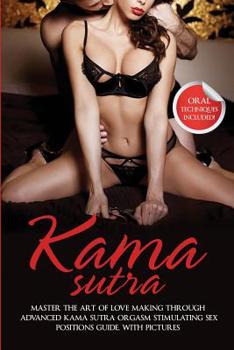 Paperback Kama Sutra: Master The Art Of Love Making Through Advanced Kama Sutra Orgasm Stimulating Sex Positions Guide, With Pictures Book