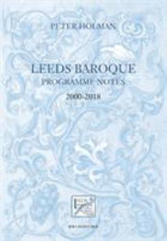 Paperback Leeds Baroque Programme Notes 2000-2018: Peter Holman Book